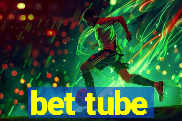 bet tube