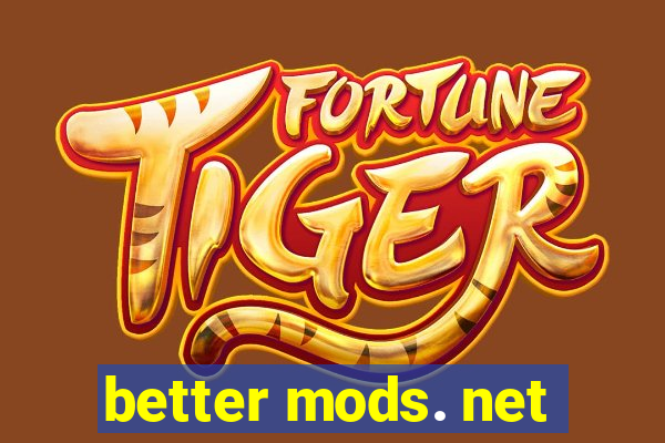 better mods. net