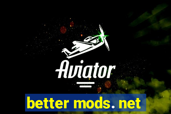 better mods. net