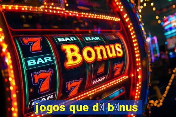 jogos que d谩 b么nus