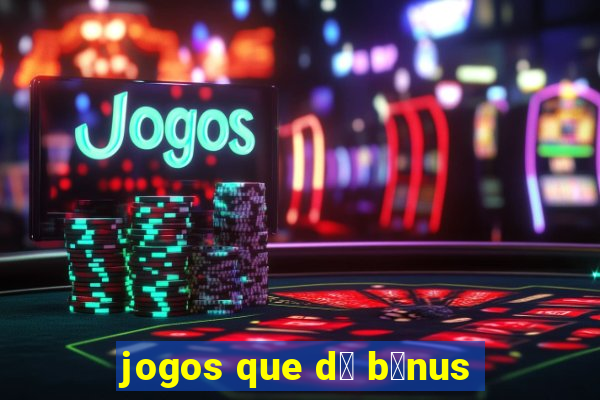 jogos que d谩 b么nus