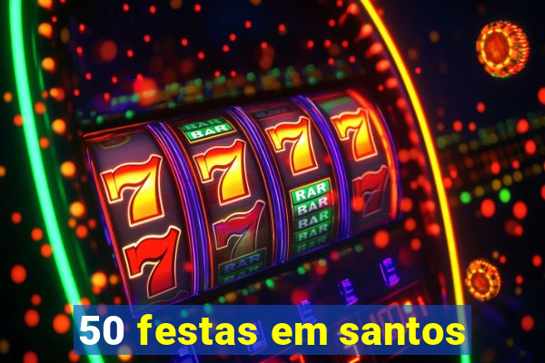 50 festas em santos