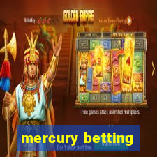 mercury betting