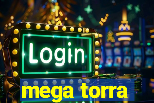 mega torra