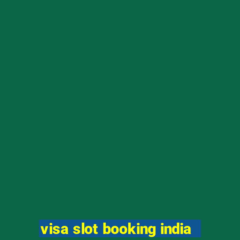 visa slot booking india