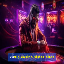 24vip casino sister sites