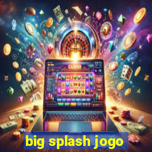 big splash jogo