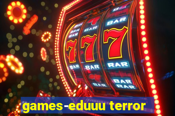 games-eduuu terror