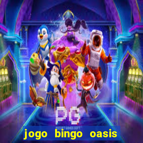 jogo bingo oasis paga mesmo