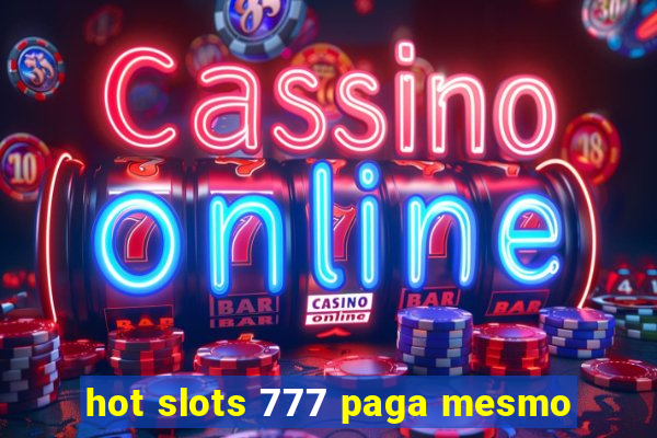 hot slots 777 paga mesmo