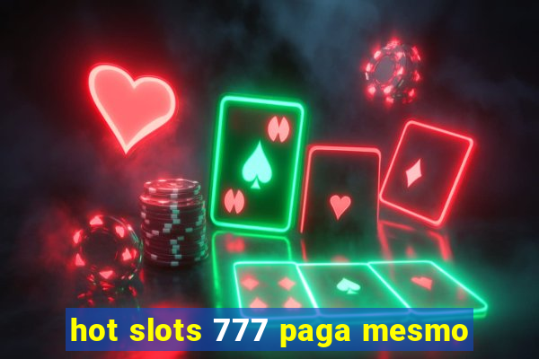 hot slots 777 paga mesmo