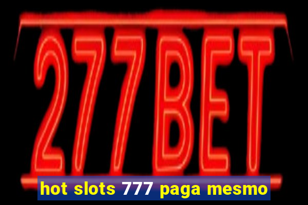 hot slots 777 paga mesmo