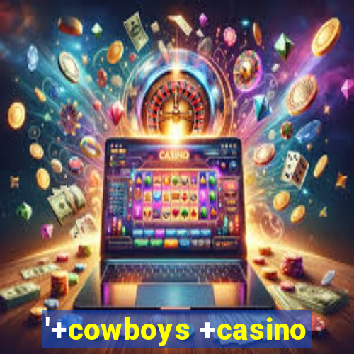 '+cowboys +casino