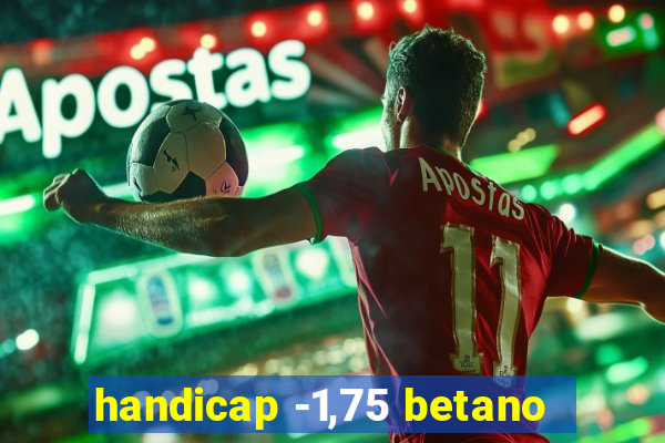 handicap -1,75 betano