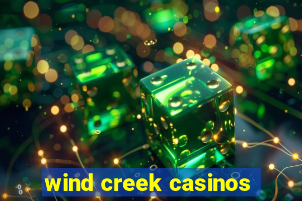 wind creek casinos