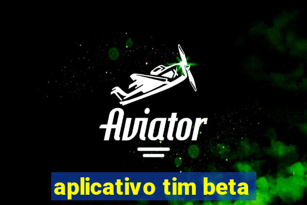 aplicativo tim beta