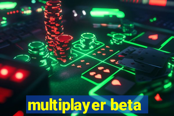 multiplayer beta