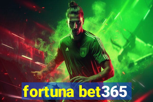 fortuna bet365