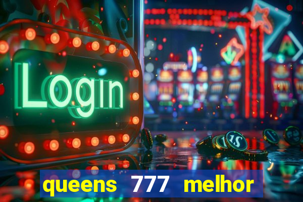 queens 777 melhor horário para jogar