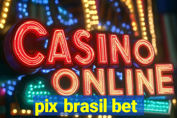 pix brasil bet