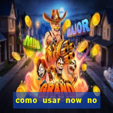 como usar now no big win