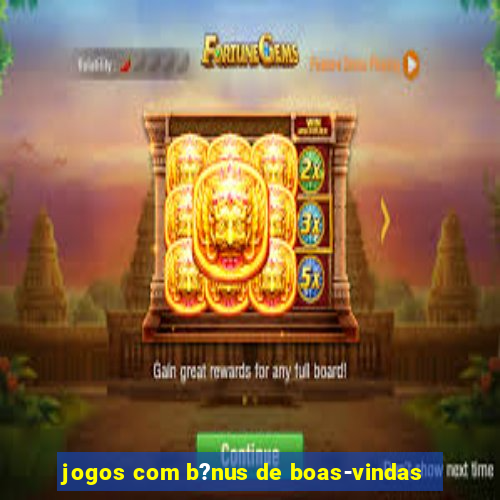 jogos com b?nus de boas-vindas