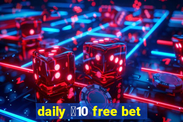 daily ￡10 free bet