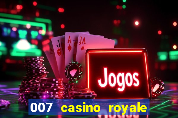 007 casino royale cenas do filme