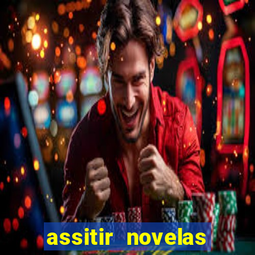 assitir novelas online gratis