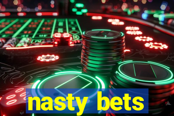 nasty bets