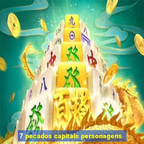 7 pecados capitais personagens