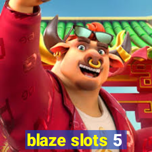 blaze slots 5