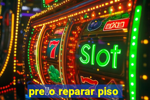 pre莽o reparar piso