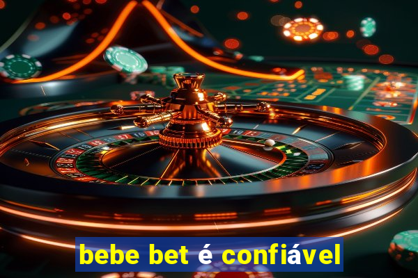 bebe bet é confiável