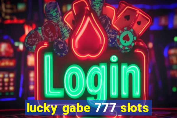 lucky gabe 777 slots