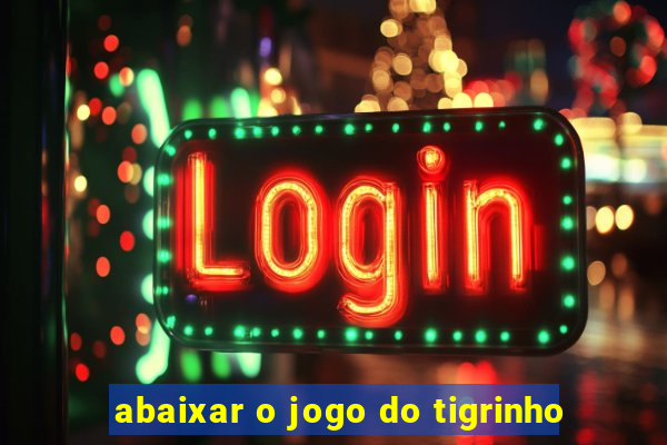 abaixar o jogo do tigrinho