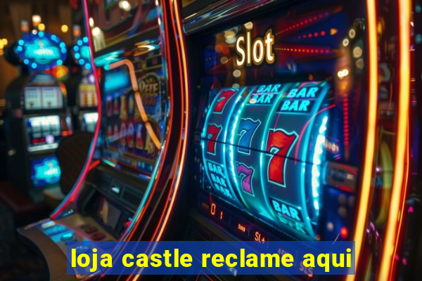 loja castle reclame aqui