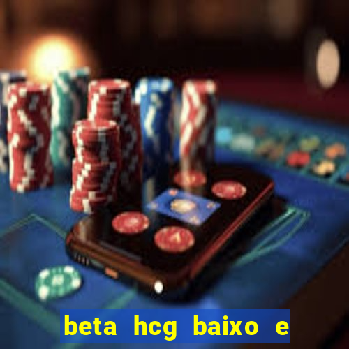 beta hcg baixo e gravidez evoluiu