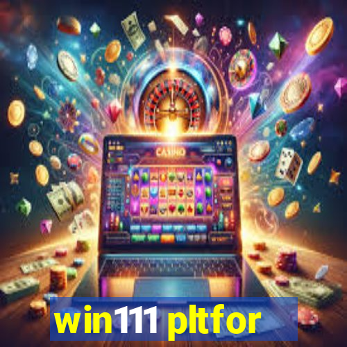 win111 pltfor