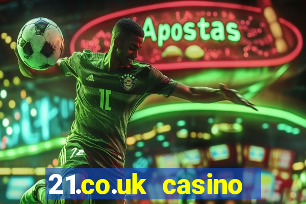 21.co.uk casino bonus code