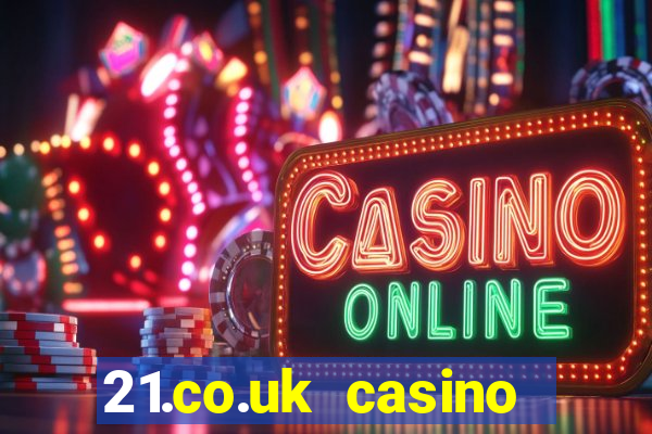 21.co.uk casino bonus code