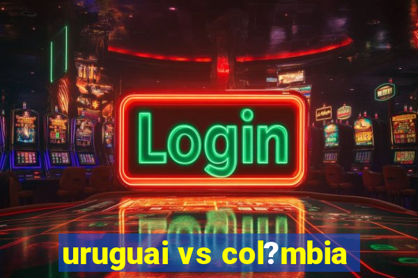 uruguai vs col?mbia