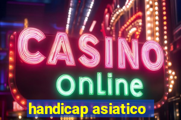 handicap asiatico