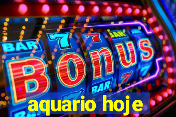 aquario hoje