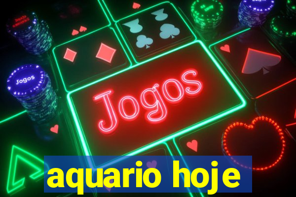 aquario hoje