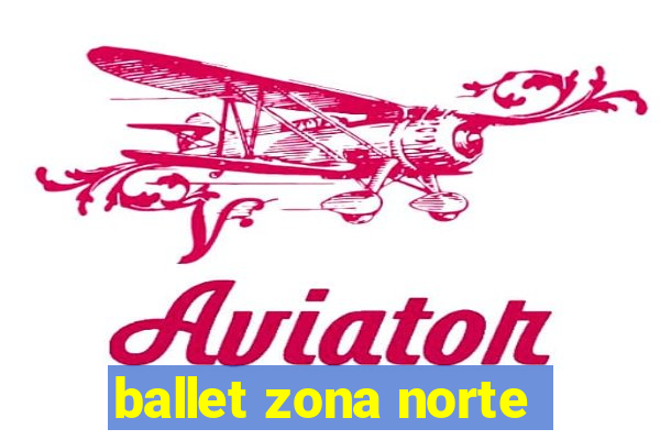 ballet zona norte