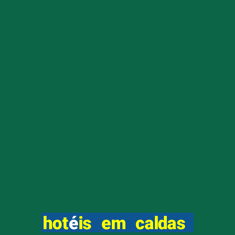 hotéis em caldas do jorro