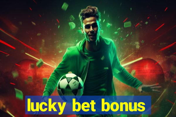 lucky bet bonus