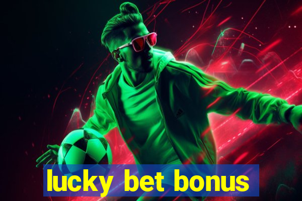 lucky bet bonus