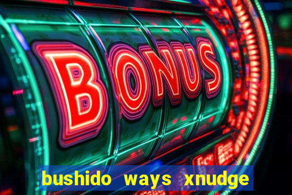 bushido ways xnudge slot free play